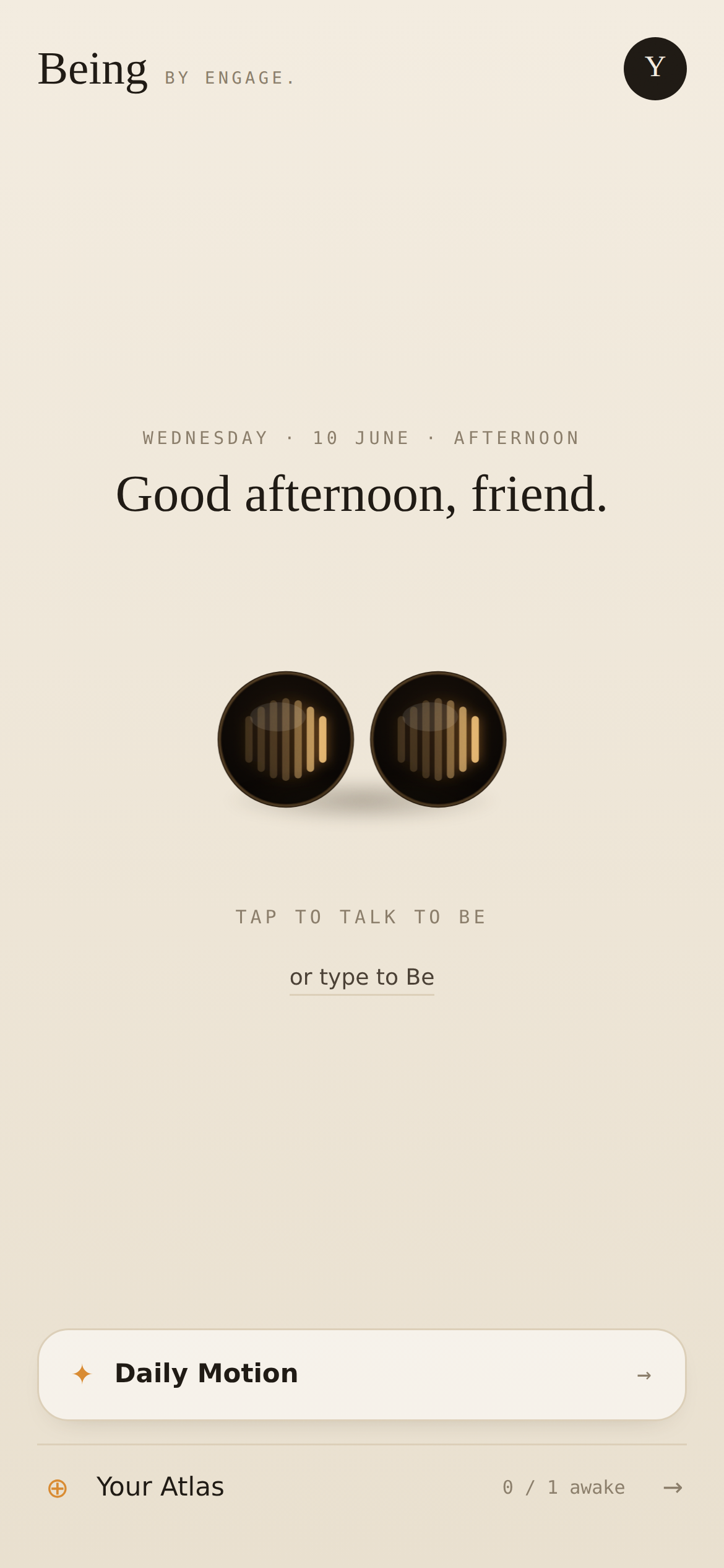 The Being home — Be's eyes, your living greeting, Daily Motion and your Atlas